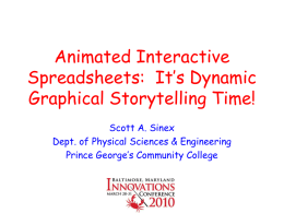 Animated Interactive Spreadsheets: It’s Dynamic Graphical Storytelling Time! Scott A. Sinex Dept. of Physical Sciences & Engineering Prince George’s Community College.
