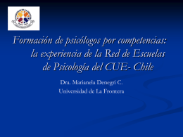 Formación de psicólogos por competencias: la experiencia de la Red de Escuelas de Psicología del CUE- Chile Dra.