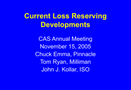 Current Loss Reserving Developments CAS Annual Meeting November 15, 2005 Chuck Emma, Pinnacle Tom Ryan, Milliman John J.