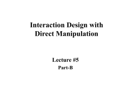 Interaction Design with Direct Manipulation  Lecture #5 Part-B Interaction Design with Direct Manipulation  Lecture #5 Part-B.