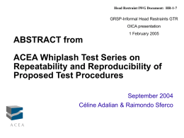 Head Restraint IWG Document: HR-1-7  GRSP-Informal Head Restraints GTR OICA presentation 1 February 2005  ABSTRACT from ACEA Whiplash Test Series on Repeatability and Reproducibility of Proposed Test.