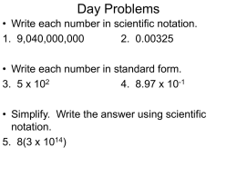 Day Problems • Write each number in scientific notation. 1. 9,040,000,000 2. 0.00325 • Write each number in standard form. 3.
