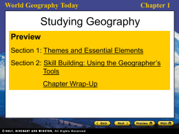 World Geography Today  Chapter 1  Studying Geography Preview Section 1: Themes and Essential Elements Section 2: Skill Building: Using the Geographer’s Tools Chapter Wrap-Up.