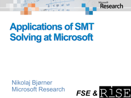 Nikolaj Bjørner Microsoft Research  FSE & Using Decision Engines for Software @ Microsoft. Dynamic Symbolic Execution Bit-precise Scalable Static Analysis and several others  What is Important for.