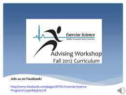 Advising Workshop Fall 2012 Curriculum Join us on Facebook! http://www.facebook.com/pages/MTSU-Exercise-ScienceProgram/175461845874778 Who should be on which catalog?  Fall 2012 catalog / curriculum  Any student.