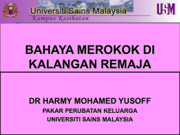 BAHAYA MEROKOK DI KALANGAN REMAJA DR HARMY MOHAMED YUSOFF PAKAR PERUBATAN KELUARGA UNIVERSITI SAINS MALAYSIA.