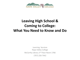 Leaving High School & Coming to College: What You Need to Know and Do  Learning Services Napa Valley College McCarthy Library 2nd Floor Room 1766 (707)