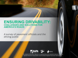 ENSURING DRIVABILITY: CHALLENGES AND SOLUTIONS FOR AMERICA’S ROADS  A survey of pavement officials and the driving public  The Asphalt Pavement Alliance is a partnership of.