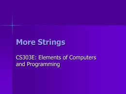 More Strings CS303E: Elements of Computers and Programming Exams     Exams will be returned today.