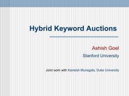 Hybrid Keyword Auctions Ashish Goel Stanford University  Joint work with Kamesh Munagala, Duke University.