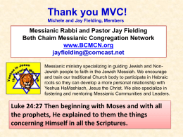 Thank you MVC! Michele and Jay Fielding, Members  Messianic Rabbi and Pastor Jay Fielding Beth Chaim Messianic Congregation Network www.BCMCN.org jayfielding@comcast.net Messianic ministry specializing in guiding.