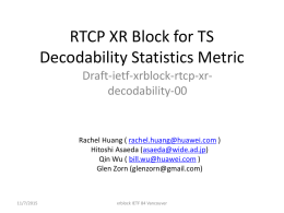 RTCP XR Block for TS Decodability Statistics Metric Draft-ietf-xrblock-rtcp-xrdecodability-00  Rachel Huang ( rachel.huang@huawei.com ) Hitoshi Asaeda (asaeda@wide.ad.jp) Qin Wu ( bill.wu@huawei.com ) Glen Zorn (glenzorn@gmail.com)  11/7/2015  xrblock IETF.