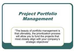 Project Portfolio Management “The beauty of portfolio management is that ultimately, the prioritization process will allow you to fund the projects that most closely align.