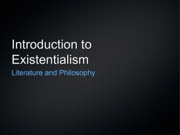 Introduction to Existentialism Literature and Philosophy WARNING: EXISTENTIALISM DEALS WITH INTENSE THEOLOGICAL (“RELIGIOUS STUDY”) AND ONTOLOGICAL (“STUDY OF BEING”) AS WELL AS EPISTEMIOLOGICAL (“STUDY OF KNOWLEDGE”) ISSUES.