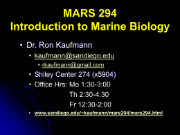MARS 294 Introduction to Marine Biology • Dr. Ron Kaufmann • kaufmann@sandiego.edu • rkaufmann@gmail.com  • Shiley Center 274 (x5904) • Office Hrs: Mo 1:30-3:00 Th 2:30-4:30 Fr 12:30-2:00 •