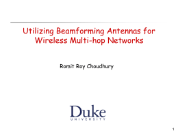 Utilizing Beamforming Antennas for Wireless Multi-hop Networks Romit Roy Choudhury Several Challenges, Protocols Applications Internet.