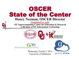 OSCER State of the Center Henry Neeman, OSCER Director hneeman@ou.edu OU Supercomputing Center for Education & Research A Division of OU Information Technology  Wednesday October 2