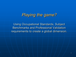 Playing the game? Using Occupational Standards, Subject Benchmarks and Professional Validation requirements to create a global dimension.