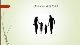 Are our kids OK? Normal worries   Entering school  Friendships  Teachers  School work and home work  Peer group  Moving home and.