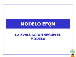 MODELO EFQM LA EVALUACIÓN SEGÚN EL MODELO CONTENIDOS • Los Principios De Calidad Total • Los Criterios Del Modelo EFQM • La Evaluación.
