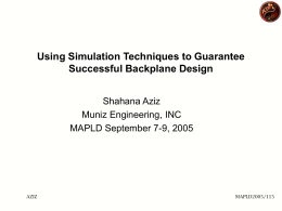 Using Simulation Techniques to Guarantee Successful Backplane Design Shahana Aziz Muniz Engineering, INC MAPLD September 7-9, 2005  AZIZ  MAPLD2005/115
