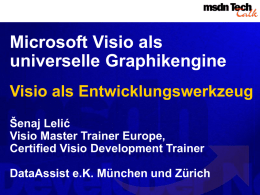 Microsoft Visio als universelle Graphikengine Visio als Entwicklungswerkzeug Šenaj Lelić Visio Master Trainer Europe, Certified Visio Development Trainer DataAssist e.K.