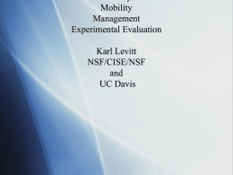 Mobility Management Experimental Evaluation  Karl Levitt NSF/CISE/NSF and UC Davis Thanks to our PIs and NSF Colleagues                 Dave Clark John Doyle Vern Paxson Wenke Lee R.