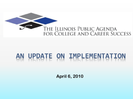 AN UPDATE ON IMPLEMENTATION April 6, 2010 Two States of Illinois  One Illinois is well off, well educated, economically dynamic.  The other Illinois struggles to make ends meet,