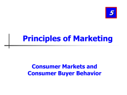 Principles of Marketing  Consumer Markets and Consumer Buyer Behavior Learning Objectives After studying this chapter, you should be able to: 1. Define the consumer market.