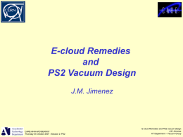 E-cloud Remedies and PS2 Vacuum Design J.M. Jimenez  CARE-HHH-APD BEAM’07 Thursday 04 October 2007 - Session 2: PS2  E-cloud Remedies and PS2 vacuum design J.M.