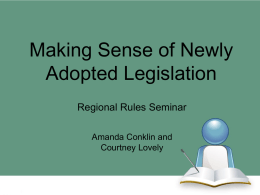 Making Sense of Newly Adopted Legislation Regional Rules Seminar Amanda Conklin and Courtney Lovely.