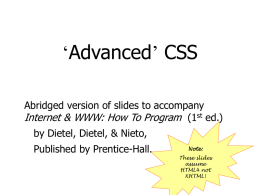 ‘Advanced’ CSS Abridged version of slides to accompany Internet & WWW: How To Program (1st ed.) by Dietel, Dietel, & Nieto,  Published by Prentice-Hall.  Note: These.
