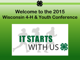 Welcome to the 2015 Wisconsin 4-H & Youth Conference First, take care of paperwork&hellip; Youth register between April 1-12 &bull; Register in your.