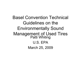 Basel Convention Technical Guidelines on the Environmentally Sound Management of Used Tires Patti Whiting U.S.