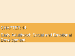 CHAPTER 14 Early Adulthood: Social and Emotional Development Early Adulthood • Spans the decades from ages 20 to 40 • Havighurst tasks* (1972) – – – – – – –  Getting started.