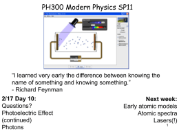 PH300 Modern Physics SP11  “I learned very early the difference between knowing the name of something and knowing something.” - Richard Feynman 2/17 Day.