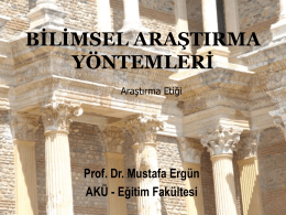 BİLİMSEL ARAŞTIRMA Y&Ouml;NTEMLERİ Araştırma Etiği  Prof. Dr. Mustafa Erg&uuml;n AK&Uuml; - Eğitim Fak&uuml;ltesi BİLİMSEL ARAŞTIRMA ETİĞİ  "İlim terc&uuml;me ile olmaz, tetkikle olur." M.Kemal Atat&uuml;rk, Bilimsel Araştırma Y&ouml;ntemleri  Prof.Dr.