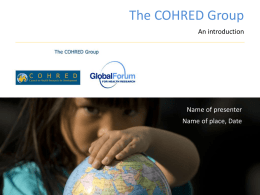 The COHRED Group An introduction  Name of presenter Name of place, Date Our mission statement ‘We aim to improve health, equity and development by supporting.