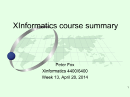 XInformatics course summary  Peter Fox Xinformatics 4400/6400 Week 13, April 28, 2014 Contents • Summary of this course • What you needed to learn/ objectives • Questions •