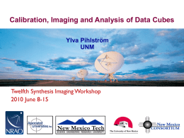 Calibration, Imaging and Analysis of Data Cubes Ylva Pihlström UNM  Twelfth Synthesis Imaging Workshop 2010 June 8-15
