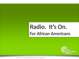 Radio. It&rsquo;s On. For African Americans  Presentation courtesy of the Radio Advertising Bureau, 2015 &ndash; All Rights Reserved.