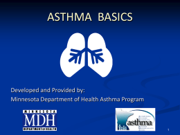 ASTHMA BASICS  Developed and Provided by: Minnesota Department of Health Asthma Program.