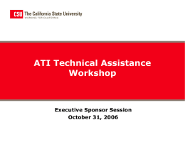 ATI Technical Assistance Workshop  Executive Sponsor Session October 31, 2006 Accessible Technology Initiative (ATI) Background & Case for Action Policy Directive EO 926  ATI Recent Legislation Government Code 11135 (Section.