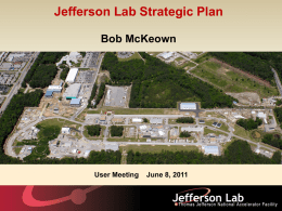 Jefferson Lab Strategic Plan Bob McKeown  User Meeting  June 8, 2011 Charge from Lab Director Jefferson Lab Strategic Plan  The goal is to produce a.