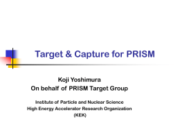 Target & Capture for PRISM Koji Yoshimura On behalf of PRISM Target Group Institute of Particle and Nuclear Science High Energy Accelerator Research Organization (KEK)