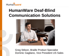 HumanWare Deaf-Blind Communication Solutions a subtitle can go here  Greg Stilson, Braille Product Specialist Dominic Gagliano, Vice President US Sales.