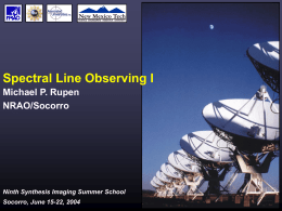 Spectral Line Observing I Michael P. Rupen NRAO/Socorro  Ninth Synthesis Imaging Summer School Socorro, June 15-22, 2004