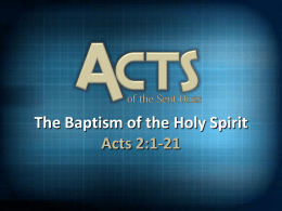 The Baptism of the Holy Spirit Acts 2:1-21 Acts 1:4-5,8 (NIV) On one occasion, while He was eating with them, He gave them.