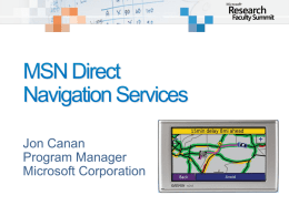Jon Canan Program Manager Microsoft Corporation Overview Provides Location Based Services to GPS navigation devices over an FM radio subcarrier broadcast Initially includes traffic, gas.