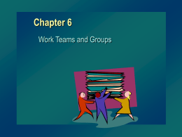 Chapter 6 Work Teams and Groups Groups and Teams Group – two or more people with common interests, objectives, and continuing interaction Work Team.